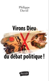 Virons Dieu du débat politique!