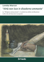 «Virtù non luce in disadorno ammanto». La «religion minacciante» e la dottrina della retribuzione nella vita di Giacomo Leopardi