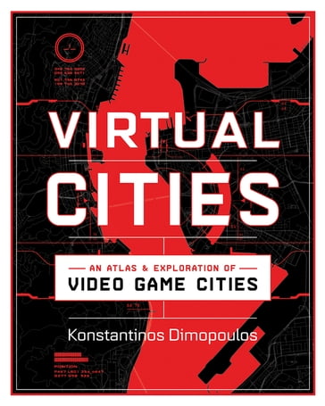 Virtual Cities: An Atlas & Exploration of Video Game Cities - Konstantinos Dimopoulos