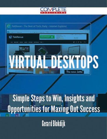 Virtual Desktops - Simple Steps to Win, Insights and Opportunities for Maxing Out Success - Gerard Blokdijk
