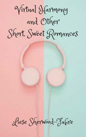 Virtual Harmony, and Other Short, Sweet Romances