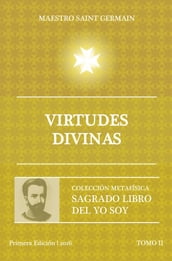 Virtudes Divinas - Tomo II Sagrado libro del Yo Soy