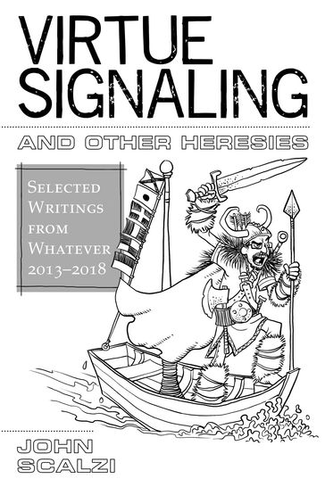 Virtue Signaling and Other Heresies: Selected Writings from Whatever, 2013-2018 - John Scalzi