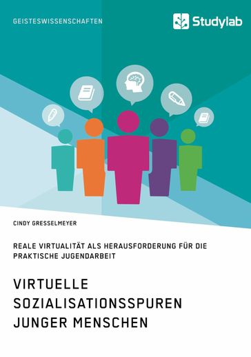 Virtuelle Sozialisationsspuren junger Menschen. Reale Virtualität als Herausforderung für die praktische Jugendarbeit - Cindy Gresselmeyer