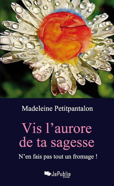Vis l'aurore de ta sagesse - Madeleine Petitpantalon