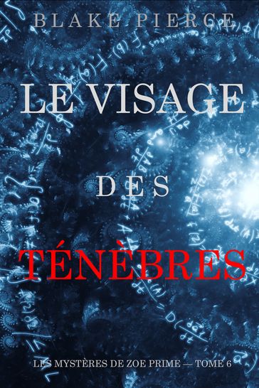 Le Visage des Ténèbres (Les Mystères de Zoe Prime  Tome 6) - Blake Pierce