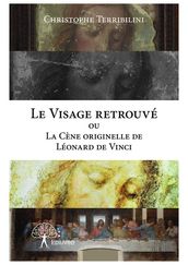 Le Visage retrouvé ou La Cène originelle de Léonard de Vinci