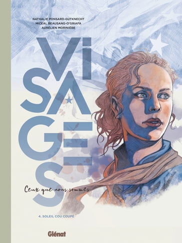 Visages - Ceux que nous sommes - Tome 04 - Nathalie Ponsard-Gutknecht - Miceal Beausang-O