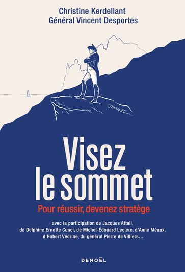 Visez le sommet. Pour réussir, devenez stratège - Christine Kerdellant - Vincent DESPORTES