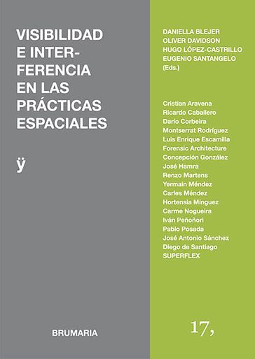 Visibilidad e interferencia en las prácticas espaciales - José Antonio Sánchez - Daniella Blejer - Carles Méndez y Hortensia Mínguez - Darío Corbeira y Montserrat Rodríguez - Oliver Davidson - Ricardo Caballero - Forensic Architecture (Ariel Caine) - Iván Peñoñori - Pablo Posada Varela - Luis Enrique Escamilla Frías - Cristian Aravena - Concepción González - SUPERFLEX (Barbara Steiner y Daniel McClean) - Eugenio Santangelo - Carme Nogueira - Yermain Méndez Martínez - Diego de Santiago Delfín - José Hamra Sasón - Renzo Martens