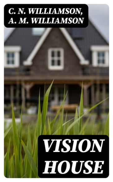 Vision House - C. N. Williamson - A. M. Williamson