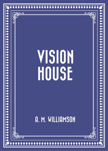 Vision House - A. M. Williamson