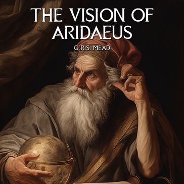 Vision Of Aridaeus, The - G.R.S. Mead