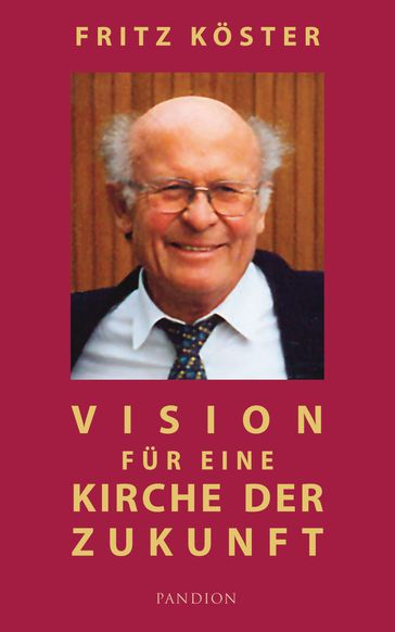 Vision für eine Kirche der Zukunft - Fritz Koster