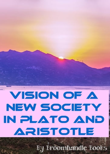 Vision of a New Society in Plato and Aristotle - Broomhandle Books
