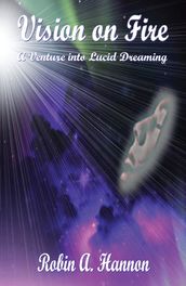 Vision on Fire: A Venture into Lucid Dreaming