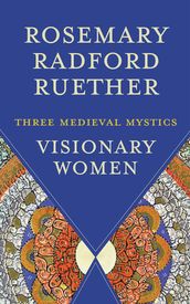 Visionary Women: Three Medieval Mystics