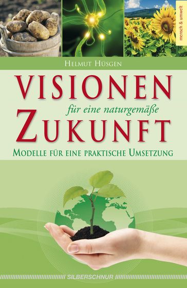 Visionen für eine naturgemäße Zukunft - Helmut Husgen