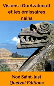 Visions, Quetzalcoatl et les émissaires nains