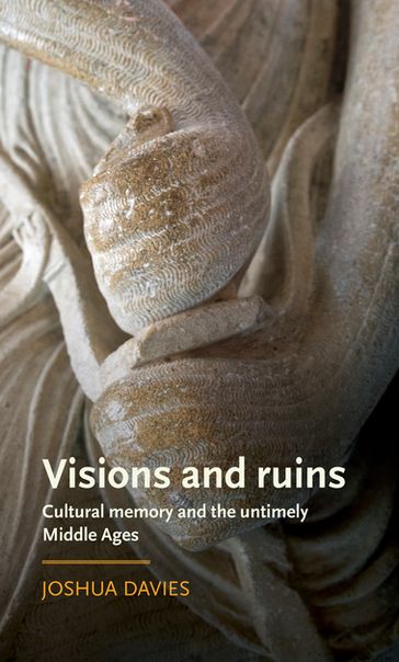 Visions and ruins - Anke Bernau - David Matthews - Joshua Davies