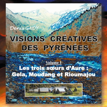 Visions créatives des Pyrénées - Denis Gady