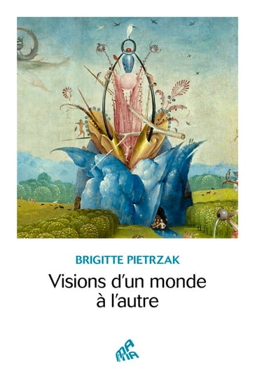 Visions d'un monde à l'autre - Brigitte Pietrzak