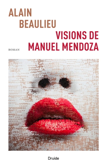 Visions de Manuel Mendoza - Alain Beaulieu