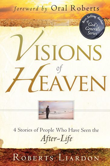 Visions of Heaven: 4 Stories of People Who Have Seen the After-Life - Roberts Liardon