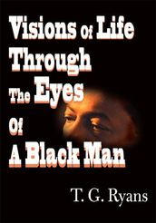 Visions of Life Through the Eyes of a Black Man