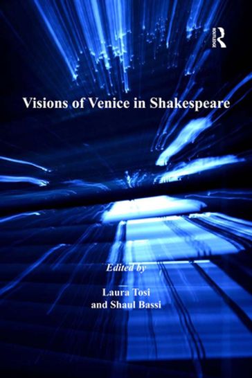 Visions of Venice in Shakespeare - Laura Tosi - Shaul Bassi