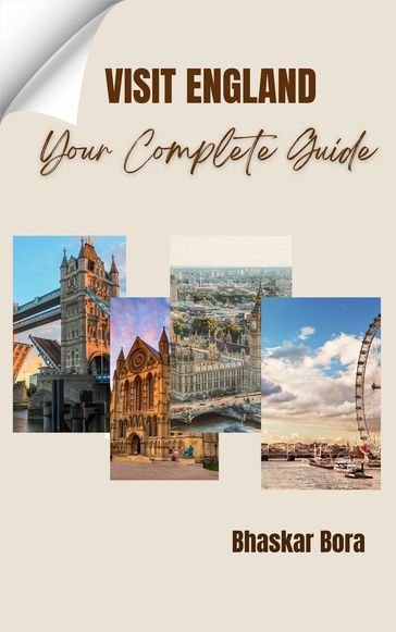 Visit England- Your Complete Guide - Bhaskar Bora