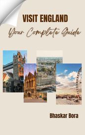 Visit England- Your Complete Guide