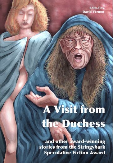 A Visit from the Duchess and Other Award-winning Stories from the Stringybark Speculative Fiction Award - David Vernon