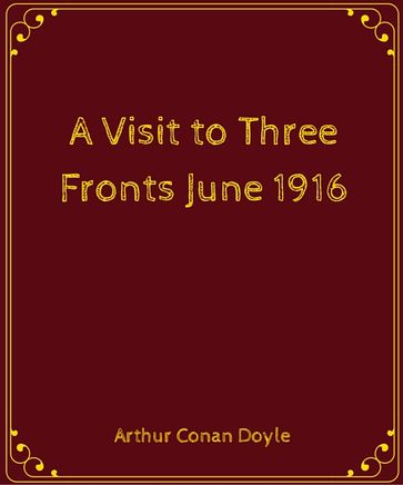 A Visit to Three Fronts: June 1916 - Arthur Conan Doyle