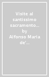 Visite al santissimo sacramento e a Maria santissima