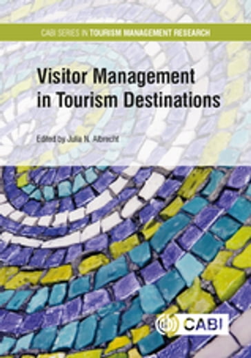 Visitor Management in Tourism Destinations - Astrid Fehringer - Azizul Hassan - Douglas Pearce - Dr Abhishek Bhati - Dr Anna Leask - Dr I-Ling Kuo - Dr Jasmine Moreira - Dr Jeffrey Hallo - Dr Jennifer Laing - Dr Joohyun Lee - Dr Maria João Carneiro - Dr Mohammad Alazaizeh - Dr Najmeh Hassanli - Dr Paul Barron - Dr Robert Burns - Dr Warwick Frost - Eric Laws - Florian Jurgeit - Gianna Moscardo - Gunther Lehar - Haywantee Ramkissoon - Jannes Bayer - Justyna Bakiewicz - Marília Durão - Paul Taylor - Philip Pearce - Professor Brijesh Thapa - Professor Noel Scott - Theresa Leitner - Tijana Rakic