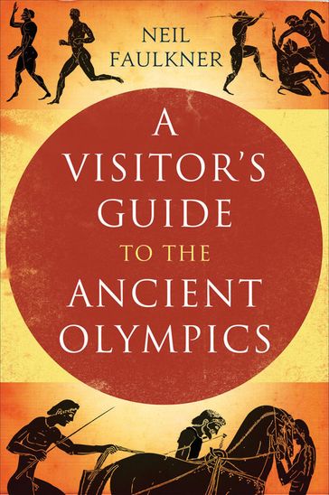 A Visitor's Guide to the Ancient Olympics - Neil Faulkner