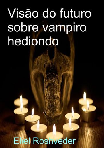 Visão do futuro sobre vampiro hediondo - Eliel Roshveder