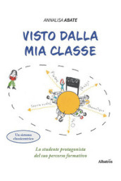 Visto dalla mia classe. Lo studente protagonista del suo percorso formativo