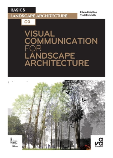 Visual Communication for Landscape Architecture - Trudi Entwistle - Edwin Knighton