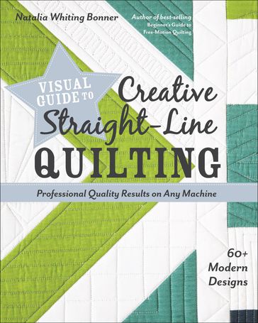 Visual Guide to Creative Straight-Line Quilting - Natalia Whiting Bonner