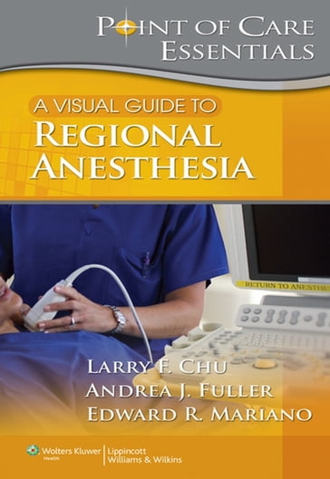 A Visual Guide to Regional Anesthesia - Andrea Fuller - Edward R. Mariano - Larry F. Chu