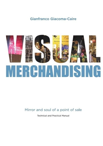 Visual Merchandising: Mirror and soul of a point of sale - Gianfranco Giacoma-Caire