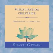 Visualisation créatrice : Méditations et affirmations