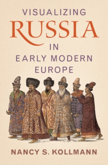 Visualizing Russia in Early Modern Europe - Nancy S. Kollmann