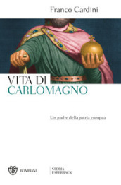 Vita di Carlomagno. Un padre della patria europea