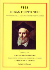 Vita di San Filippo Neri. Fondatore della congregazione dell oratorio