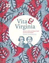 Vita & Virginia: The lives and love of Virginia Woolf and Vita Sackville-West