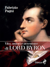 Vita, amori e avventure di Lord Byron