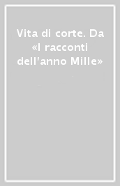 Vita di corte. Da «I racconti dell anno Mille»